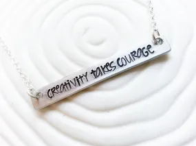 Creativity Takes Courage | ID Bar Necklace | Choose Your Text